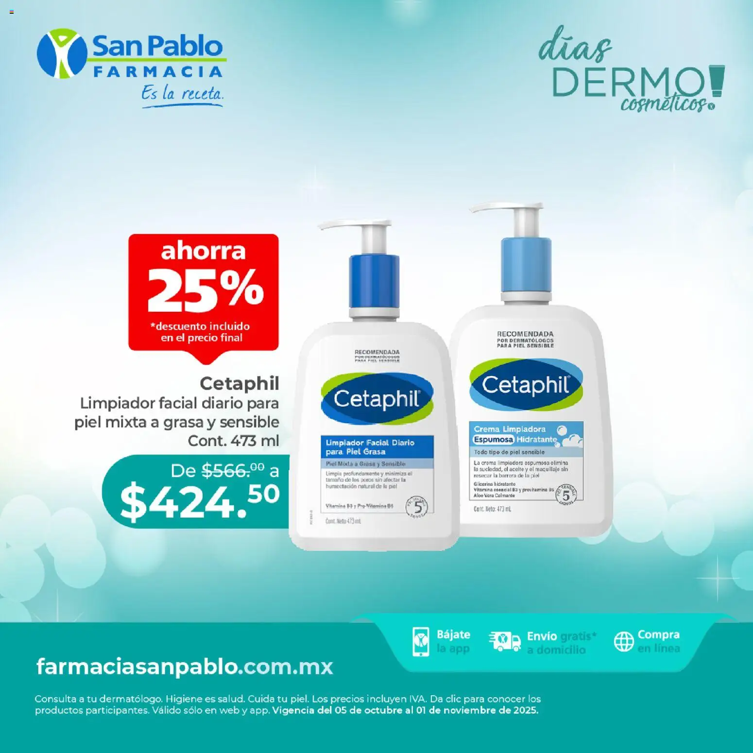 Nuevas ofertas de Farmacia San Pablo válidas en toda la República Mexicana desde el 05.10.2025. ¡Encuentra las mejores ofertas en Farmacia San Pablo catálogo Cetaphil! | Página: 1 | Productos: Crema, Aceite, Limpiador, Limpiador facial
