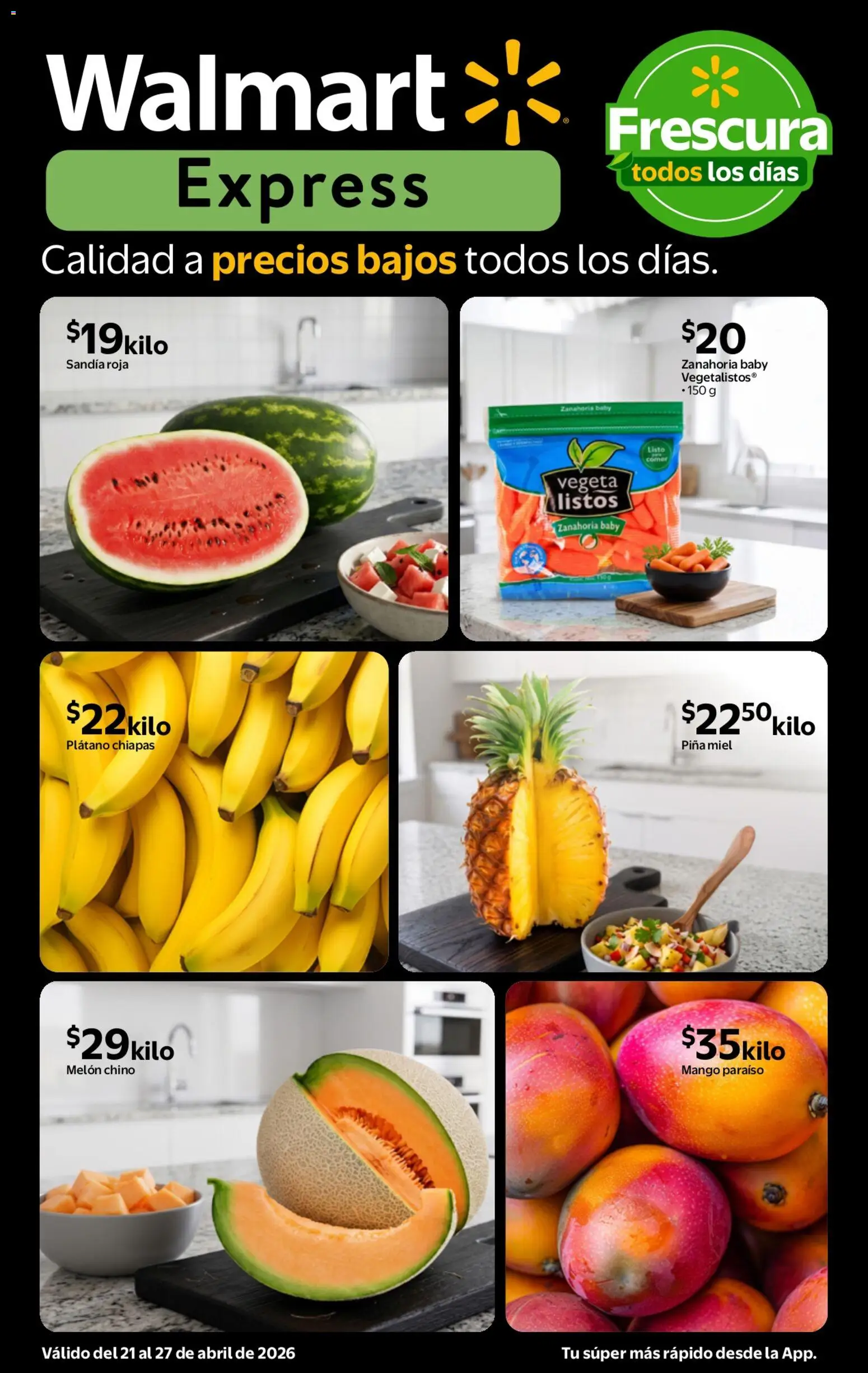 Nuevas ofertas de Walmart Express válidas en toda la República Mexicana desde el 21.04.2026. ¡Encuentra las mejores ofertas en Walmart Express folleto Calidad a precios bajos! | Página: 1 | Productos: Plátano, Melón, Piña, Zanahoria