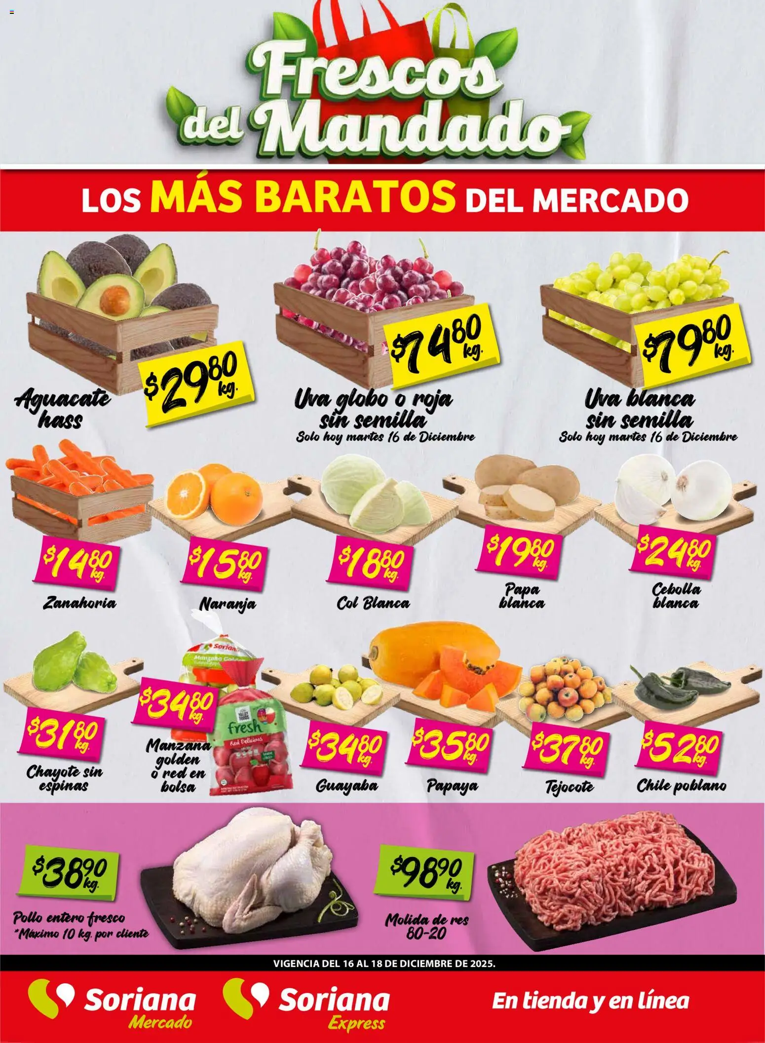 Nuevas ofertas de Soriana válidas en toda la República Mexicana desde el 16.12.2025. ¡Encuentra las mejores ofertas en Soriana - Frescos del Mandado Mercado: Ags, Nay, Jal, Qro, Col, Mich, Gto, Hgo, Tlax, Mor, Pue, Gro, Oax, Edo. de Mex, CDMX, Zac y! | Página: 1 | Productos: Bolsa, Manzana, Col, Res