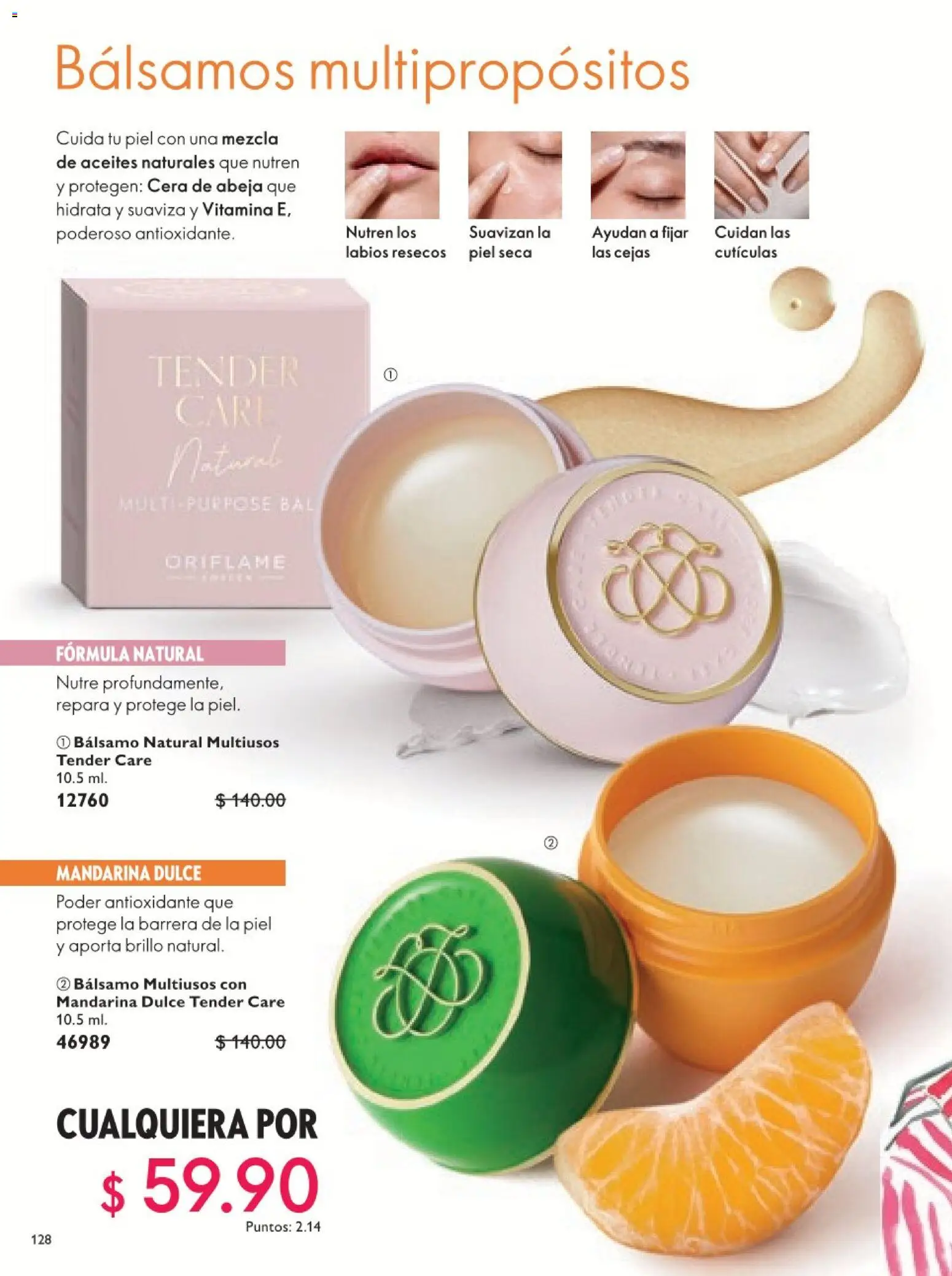 Nuevas ofertas de Oriflame válidas en toda la República Mexicana desde el 18.04.2026. ¡Encuentra las mejores ofertas en Oriflame campaña 6 2026! | Página: 128 | Productos: Brillo, Bálsamo, Cera