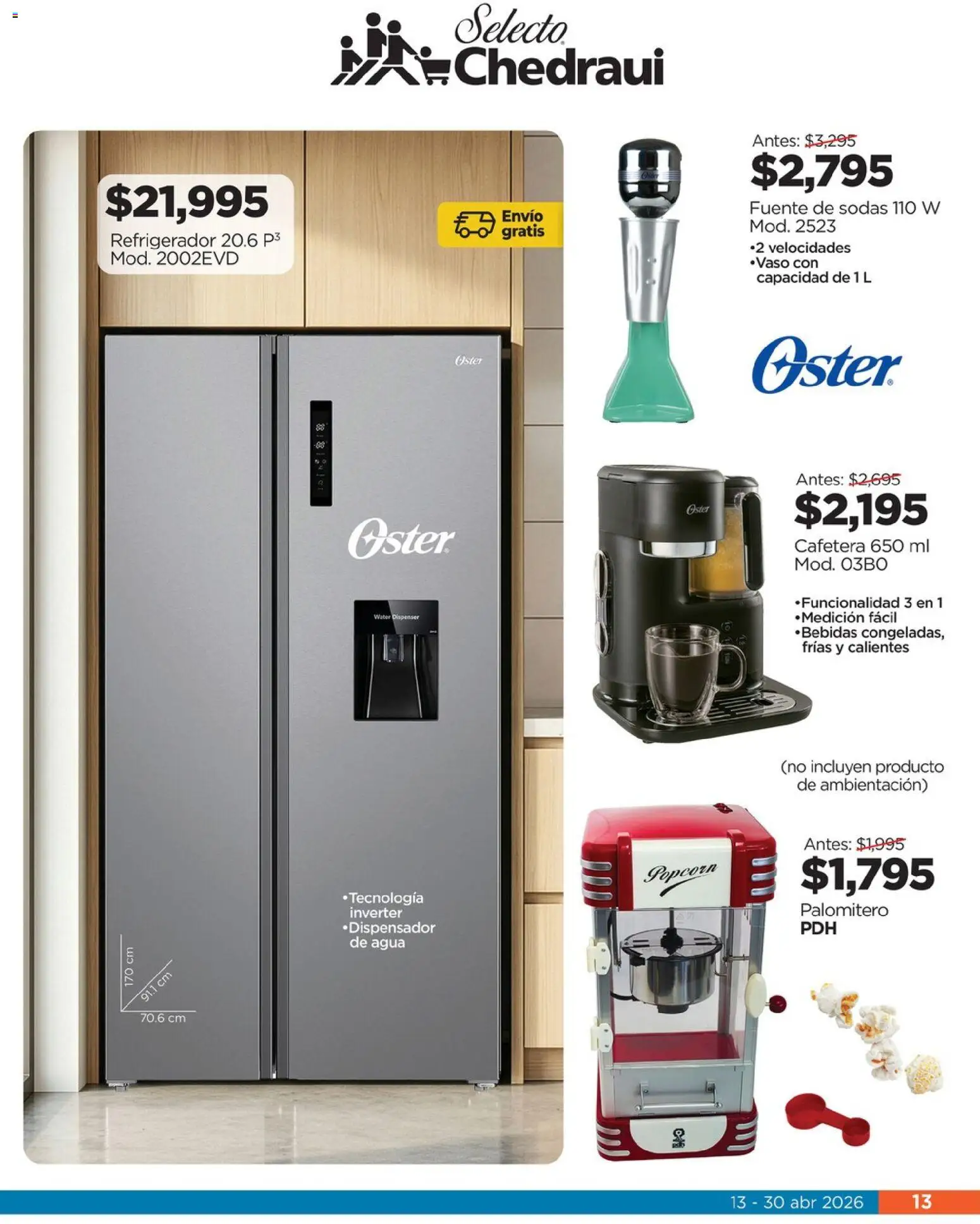 Nuevas ofertas de Chedraui válidas en toda la República Mexicana desde el 13.04.2026. ¡Encuentra las mejores ofertas en Chedraui folleto Llevarte más cuesta menos! | Página: 13 | Productos: Refrigerador, Fuente, Agua, Cafetera