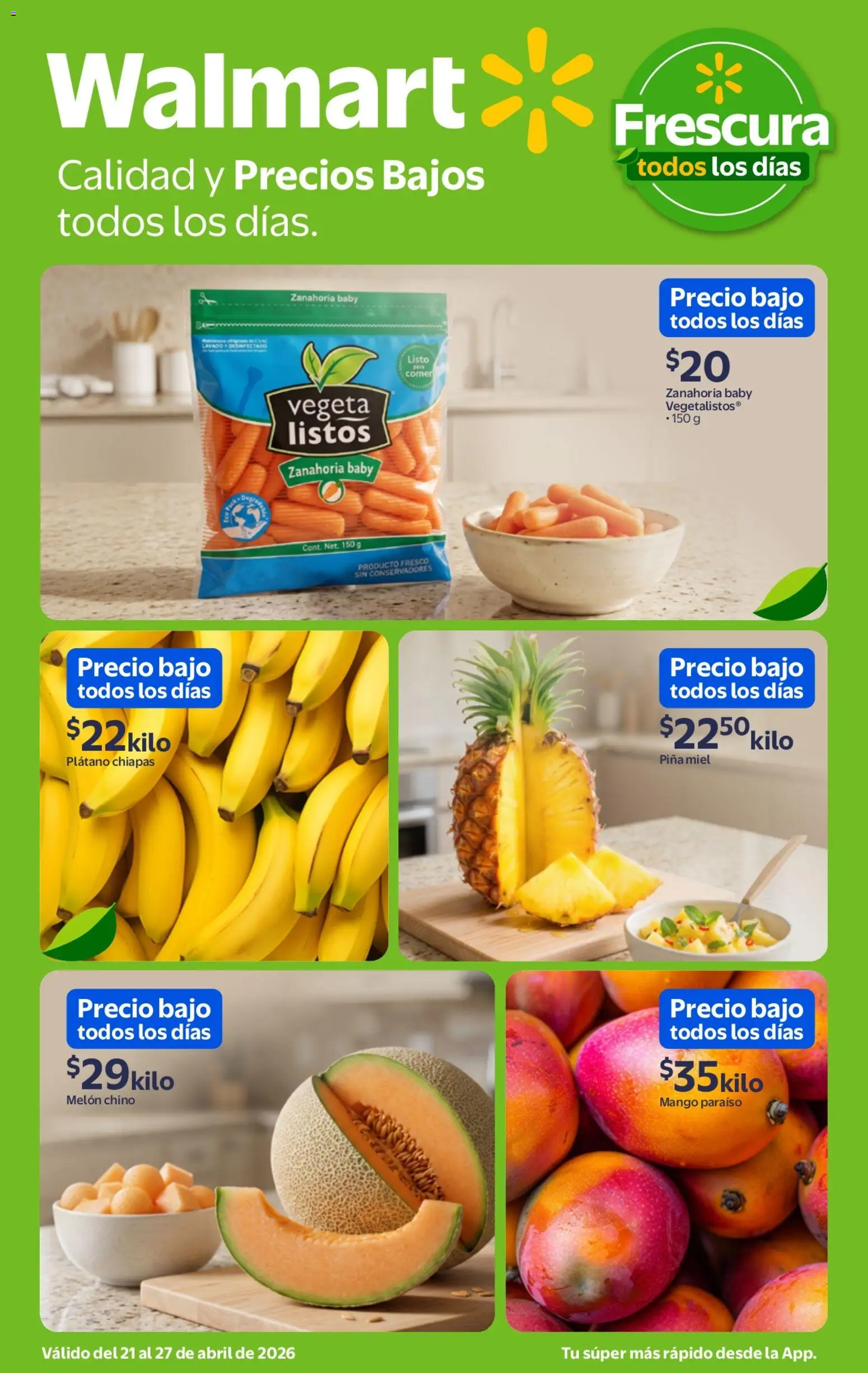 Nuevas ofertas de Walmart válidas en toda la República Mexicana desde el 21.04.2026. ¡Encuentra las mejores ofertas en Walmart folleto Calidad y precios bajos! | Página: 1 | Productos: Plátano, Melón, Piña, Zanahoria