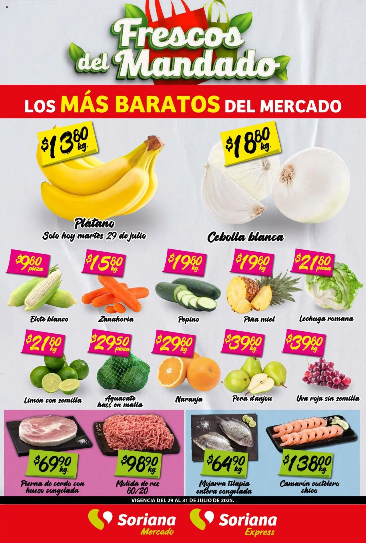 Nuevas ofertas de Soriana válidas en toda la República Mexicana desde el 29.07.2025. ¡Encuentra las mejores ofertas en Soriana - Frescos del Mandado Mercado: Ver, Tab, Chis, Camp, Yuc y Q. Roo! | Página: 1 | Productos: Pera, Aguacate, Res, Malla