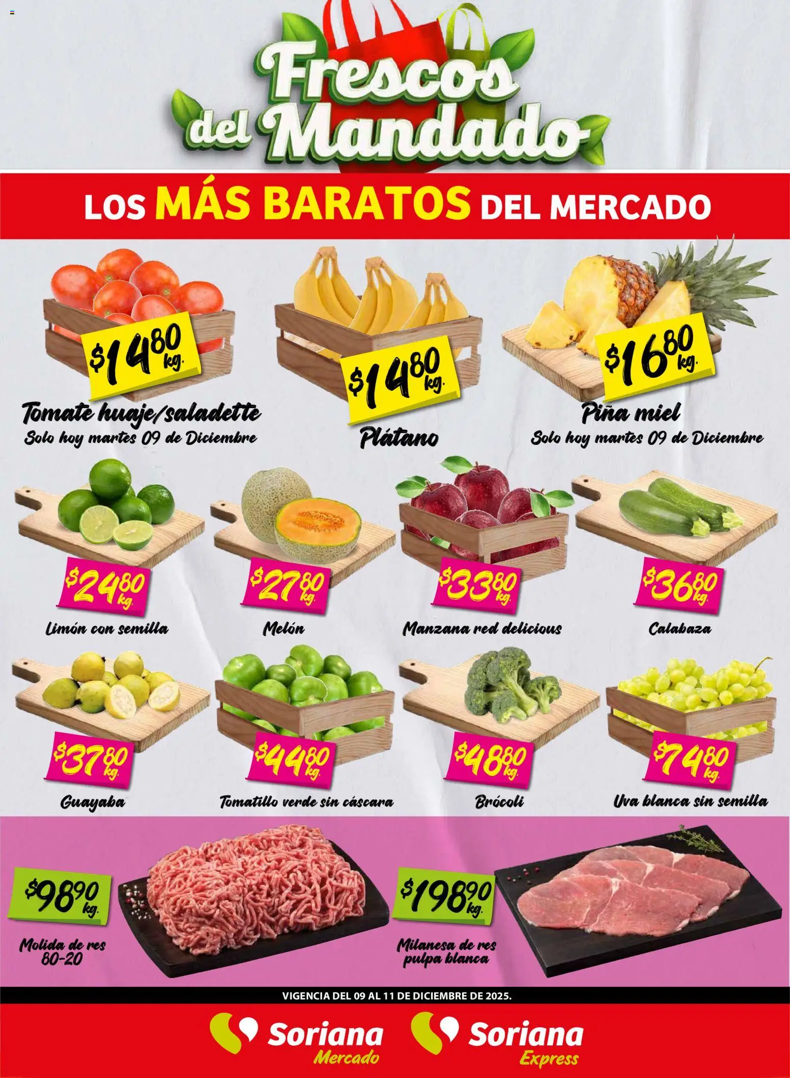 Nuevas ofertas de Soriana válidas en toda la República Mexicana desde el 09.12.2025. ¡Encuentra las mejores ofertas en Soriana - Frescos del Mandado Mercado: Tamaulipas! | Página: 1 | Productos: Plátano, Melón, Tomate, Res