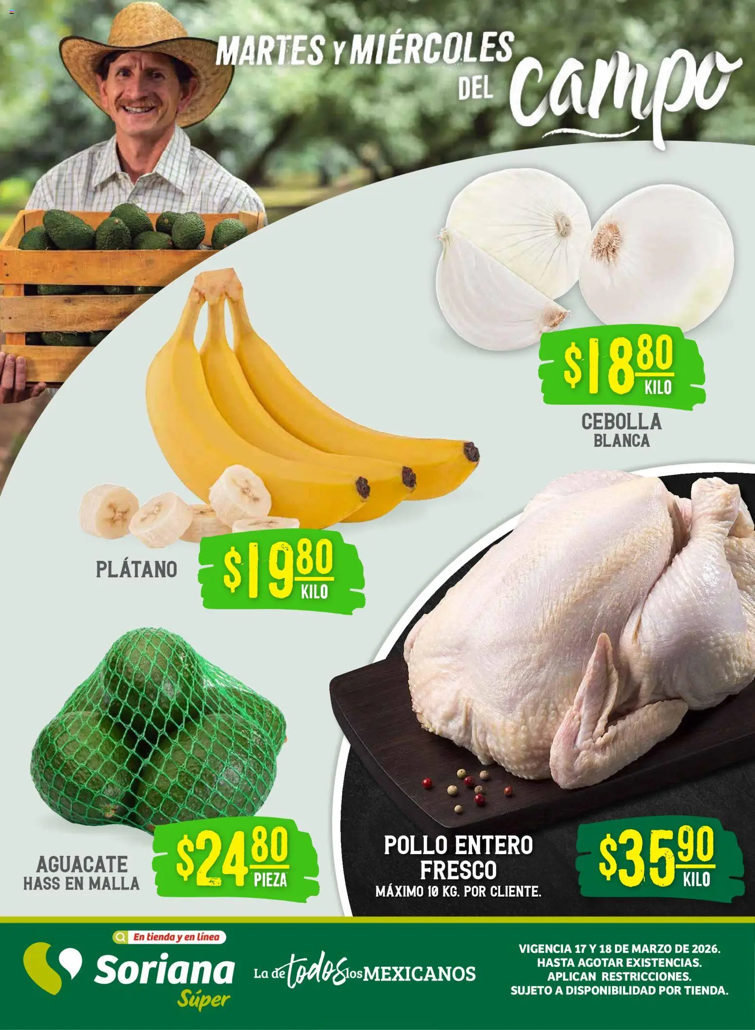 Nuevas ofertas de Soriana válidas en toda la República Mexicana desde el 17.03.2026. ¡Encuentra las mejores ofertas en Soriana Martes y Miércoles del Campo Súper: Ags, Nay, Jal, Qro, Col, Mich, Gto, Hgo, Tlax, Mor, Pue, Gro, Oax, Edo. de Mex, Vall! | Página: 1 | Productos: Pollo, Cebolla, Plátano, Aguacate
