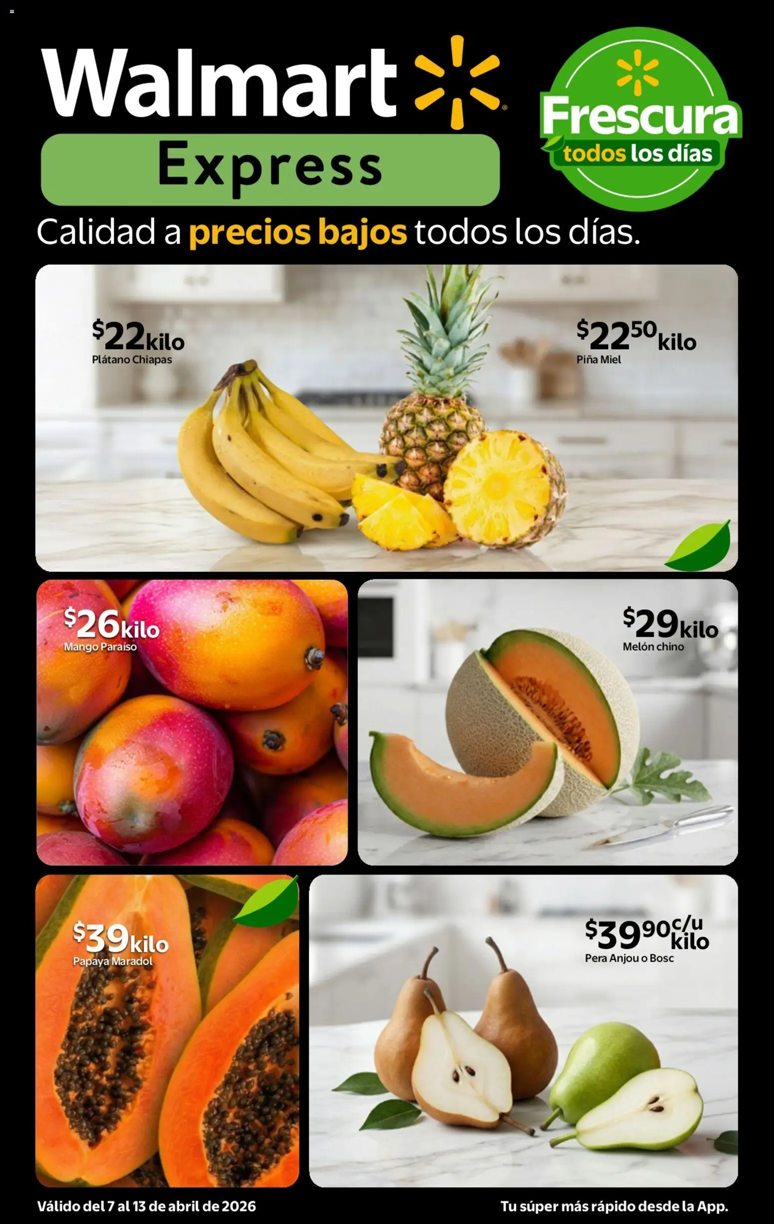 Nuevas ofertas de Walmart Express válidas en toda la República Mexicana desde el 07.04.2026. ¡Encuentra las mejores ofertas en Walmart Express folleto Calidad a precios bajos! | Página: 1 | Productos: Plátano, Pera, Mango, Piña
