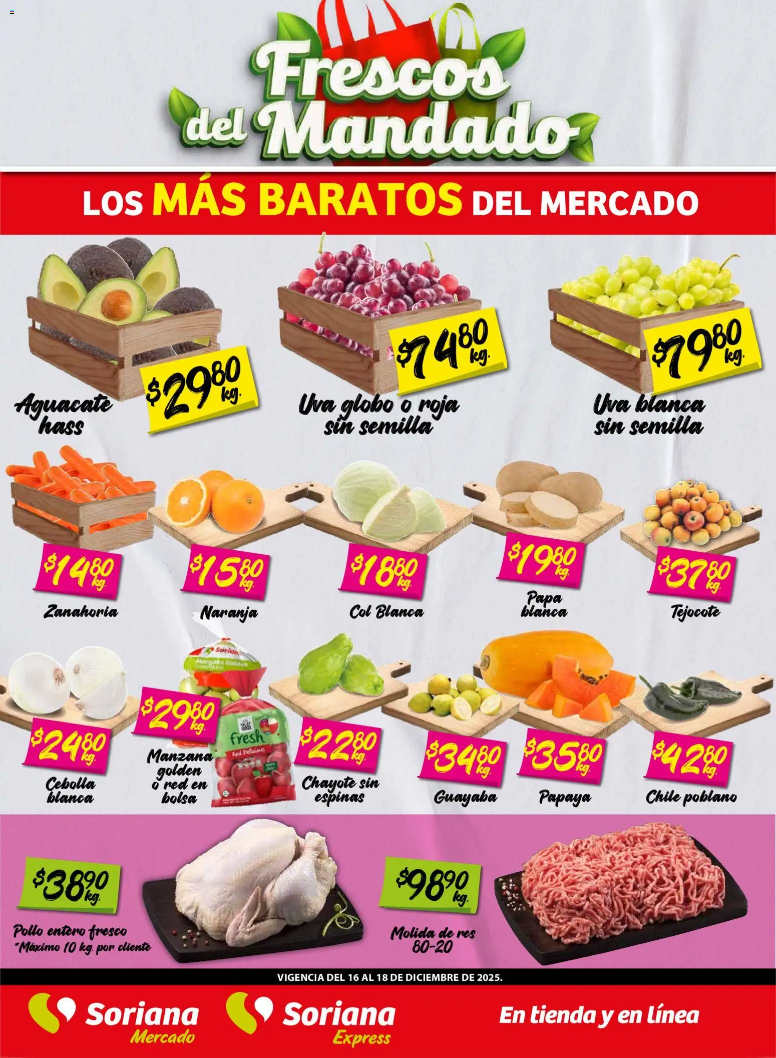 Nuevas ofertas de Soriana válidas en toda la República Mexicana desde el 16.12.2025. ¡Encuentra las mejores ofertas en Soriana - Frescos del Mandado Mercado: Saltillo y Torreón! | Página: 1 | Productos: Papa, Col, Uva, Res