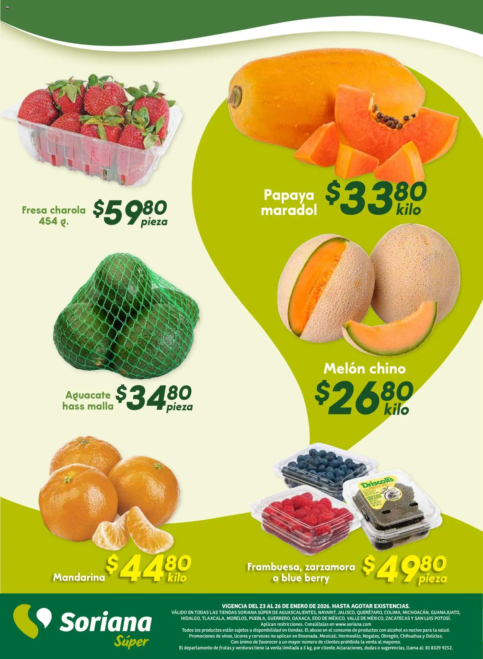 Nuevas ofertas de Soriana válidas en toda la República Mexicana desde el 22.01.2026. ¡Encuentra las mejores ofertas en Soriana - Fin de Semana Súper: Ags, Nay, Jal, Qro, Col, Mich, Gto, Hgo, Tlax, Mor, Pue, Gro, Oax, Edo. de Mex, Valle de México, Za! | Página: 9 | Productos: Fresa, Melón, Aguacate, Malla