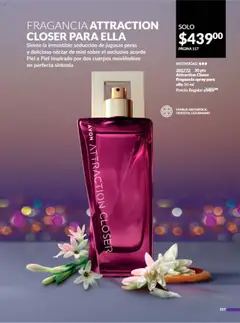 Nuevas ofertas de AVON válidas en toda la República Mexicana desde el 09.08.2025. ¡Encuentra las mejores ofertas en FRAGANCIA ATTRACTION CLOSER PARA ELLA, Siente la irresistible seducción de jugosas peras y delicioso néctar de miel sobre el exclusivo acorde Piel a Piel inspirado por dos cuerpos moviéndose en perfecta sintonía! | Página: 125