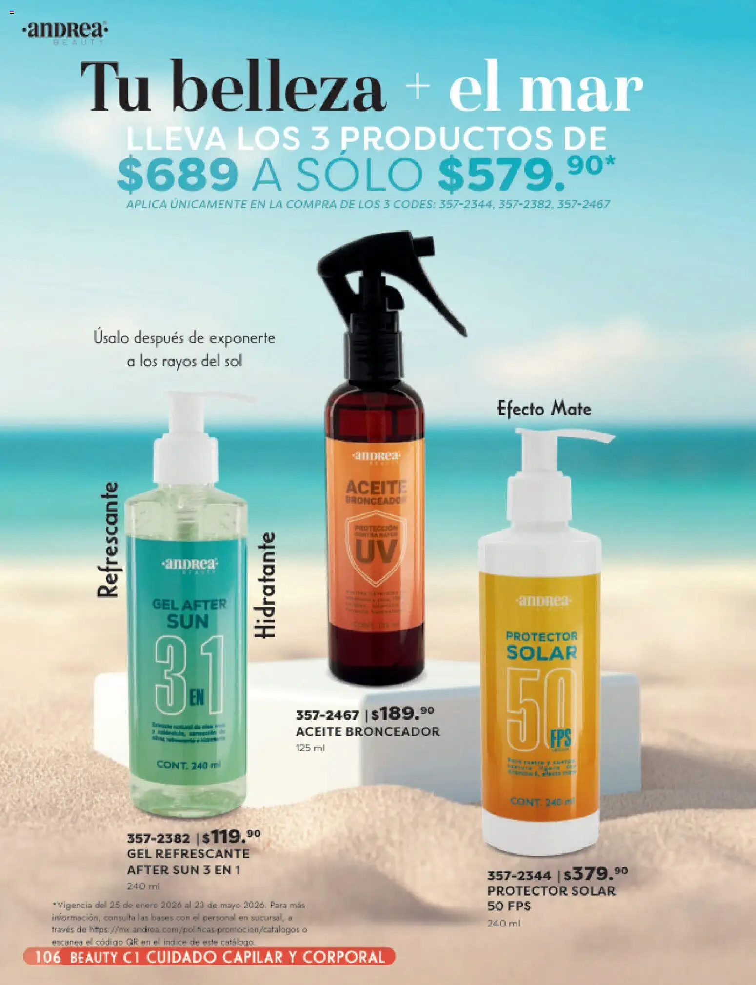 Nuevas ofertas de Andrea válidas en toda la República Mexicana desde el 25.01.2026. ¡Encuentra las mejores ofertas en Andrea catálogo Beauty! | Página: 106 | Productos: Aceite, Mate, Bronceador, Protector solar