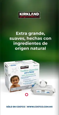 Vista previa de KIRKLAND Signature Toallitas Húmedas para Bebé SIN FRAGANCIA, 9 Empaques Suaves con Tapa Abatible de 100 Toallitas de 18 cm x 20,3 cm c/u. Clínicamente Probadas para Ayudar a Humectar la Piel. Hipoalérgenicas. Sin Cloro, Alcohol*, Colorantes, Parabenos ni Ftalatos. Ultra Suaves Hechas con Fibras de Origen Vegetal., nuevo folleto de la tienda, válido en México a partir del 02.03.2026 | Página: 2
